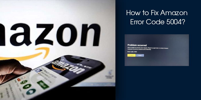 How to Fix Amazon Error Code 5004