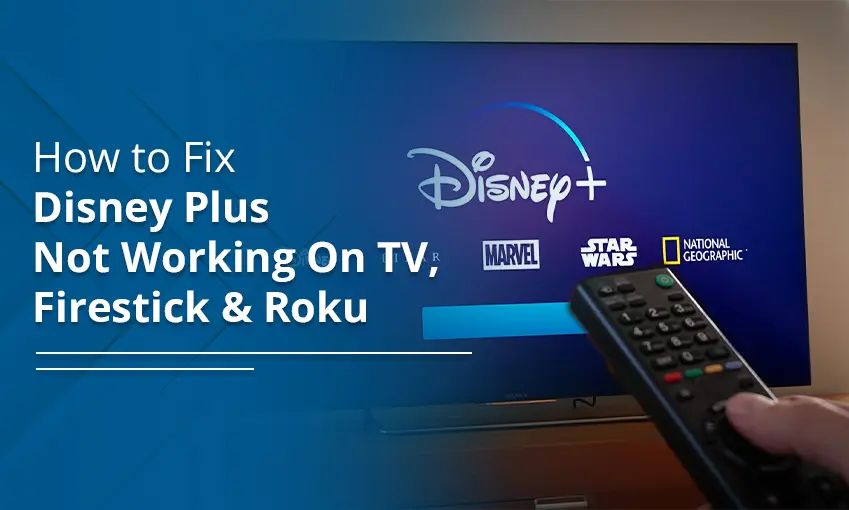 How to Fix Disney Plus Not Working On TV, Firestick & Roku
